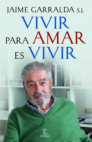 VIVIR PARA AMAR ES VIVIR | 9788467018882 | JAIME GARRALDA S.J.