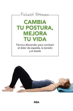 CAMBIA TU POSTURA, MEJORA TU VIDA | 9788415541677
