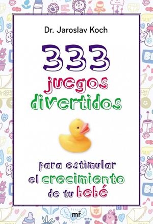 333 JUEGOS PARA ESTIMULAR EL CRECIMIENTO DE TU BEB | 9788427039872 | DR. JAROSLAV KOCH