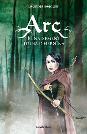ARC. EL NAIXEMENT D'UNA HEROÏNA | 9788415790099 | BIGUES CHORRO, LOURDES