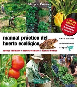 MANUAL PRACTICO DEL HUERTO ECOLOGICO : HUERTOS FAMILIARES, H | 9788493630881 | BUENO BOSCH, MARIANO [VER TITULOS]