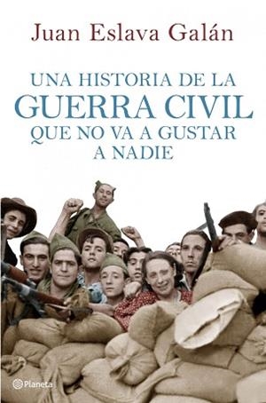 UNA HISTORIA DE LA GUERRA CIVIL QUE NO VA A GUSTAR | 9788408107156 | JUAN ESLAVA GALAN