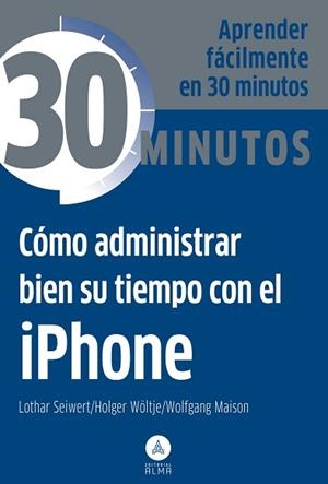 CÓMO ADMINISTRAR BIEN SU TIEMPO CON EL IPHONE | 9788415618195 | LOTHAR SEIWERT / HOLGER WÖLTJE / WOLFGANG MAISON