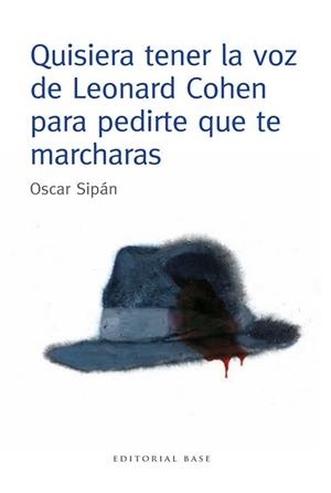 QUISIERA TENER LA VOZ DE LEONARD COHEN PARA PEDIRTE QUE TE M | 9788415706106 | SIPAN SANZ, OSCAR