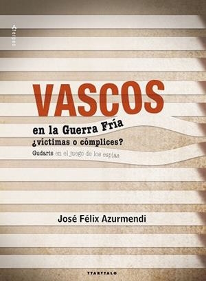 VASCOS EN LA GUERRA FRIA ¿VICTIMAS O COMPLICES? | 9788498434477 | AZURMENDI, JOSE FELIX