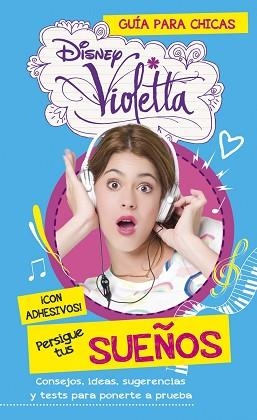 VIOLETTA. PERSIGUE TUS SUEÑOS. GUIA PARA CHICAS | 9788499515472 | DISNEY