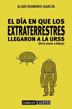 EL DÍA EN QUE LOS EXTRATERRESTRES LLEGARON A LA URSS (PARA MATAR A RAJOY) | 9788475849362 | ROMERO GARCÍA, ELADI