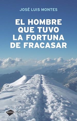 HOMBRE QUE TUVO LA FORTUNA DE FRACASAR | 9788496981430 | JOSÉ LUIS MONTES