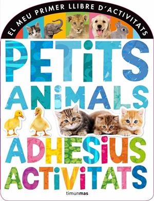 PETITS ANIMALS. ADHESIUS I ACTIVITATS | 9788490572320 | DIVERSOS AUTORS