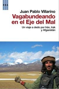 VAGABUNDEANDO POR EL EJE DEL MAL | 9788498679137 | VILLARINO, JUAN PABLO