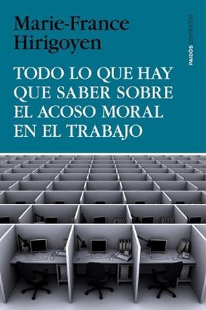 TODO LO QUE HAY QUE SABER SOBRE EL ACOSO MORAL EN EL TRABAJO | 9788449330155 | MARIE-FRANCE HIRIGOYEN