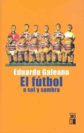 EL FÚTBOL A SOL Y SOMBRA | 9788432311345 | GALEANO, EDUARDO