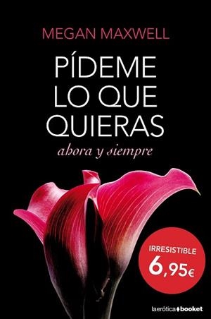 PÍDEME LO QUE QUIERAS, AHORA Y SIEMPRE | 9788408127406 | MEGAN MAXWELL