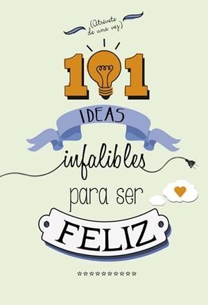 101 IDEAS INFALIBLES PARA SER FELIZ | 9788490432723