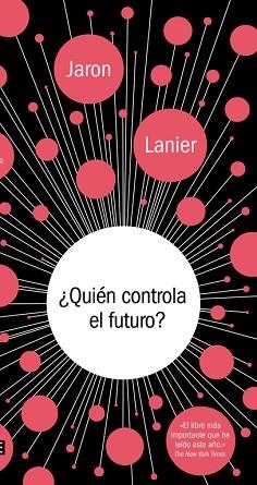 ¿QUIÉN CONTROLA EL FUTURO? | 9788499924236 | LANIER,JARON