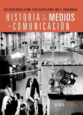 HISTORIA DE LOS MEDIOS DE COMUNICACIÓN | 9788420689524 | RUEDA LAFFOND, JOSÉ CARLOS/GALÁN FAJARDO, ELENA/RUBIO MORAGA, ÁNGEL L.