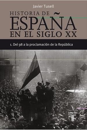 HISTORIA DE ESPAÑA 1, SIGLO XX DEL 98 | 9788430606290 | TUSELL JAVIER