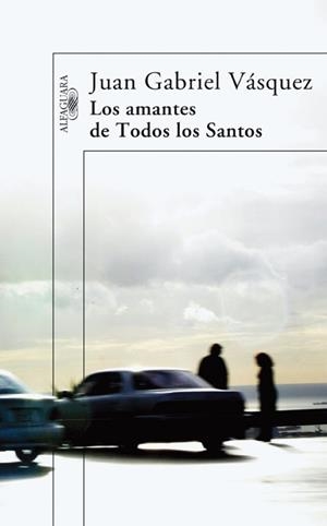 AMANTES DE TODOS LOS SANTOS | 9788420473567 | VASQUEZ, JUAN GABRIEL (1973- )