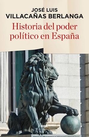 HISTORIA DEL PODER POLÍTICO EN ESPAÑA | 9788490565247 | VILLACAÑAS BERLANGA, JOSE LUIS