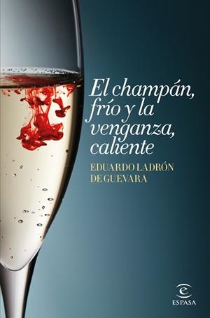 EL CHAMPÁN, FRÍO Y LA VENGANZA, CALIENTE | 9788467045147 | EDUARDO LADRÓN DE GUEVARA