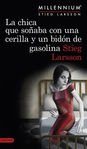LA CHICA QUE SOÑABA CON UNA CERILLA Y UN BIDÓN DE GASOLINA (SERIE MILLENNIUM 2) | 9788423349821 | STIEG LARSSON