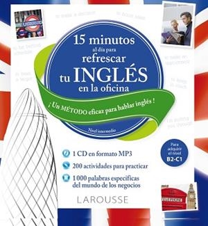 15 MINUTOS AL DÍA PARA REFRESCAR TU INGLÉS EN LA OFICINA | 9788416368358 | LAROUSSE EDITORIAL