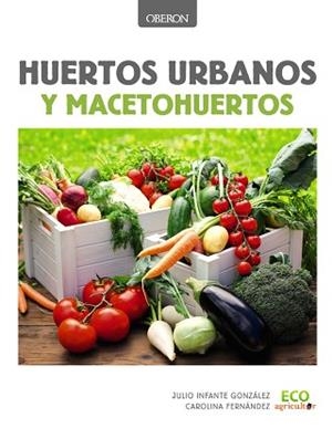 HUERTOS URBANOS Y MACETOHUERTOS | 9788441537637 | INFANTE GONZÁLEZ, JULIO/FERNÁNDEZ COBISA, CAROLINA