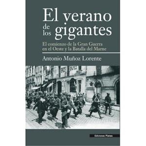 EL VERANO DE LOS GIGANTES : EL COMIENZO DE LA GRAN GUERRA EN EL OESTE Y LA BATALLA DEL MARNE | 9788494288401 | MUÑOZ LORENTE, ANTONIO