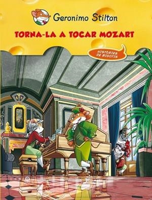 TORNA-LA A TOCAR, MOZART! : HISTORIES DE BIGOTIS | 9788499327648 | STILTON, GERONIMO [VER TITULOS]