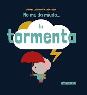 NO ME DA MIEDO... LA TORMENTA | 9788416368617 | LAROUSSE EDITORIAL
