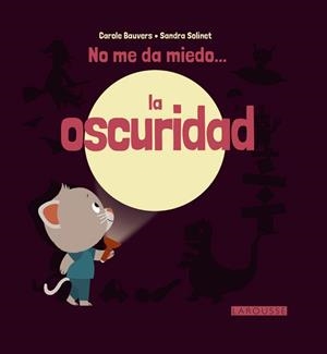 NO ME DA MIEDO... LA OSCURIDAD | 9788416368631 | LAROUSSE EDITORIAL