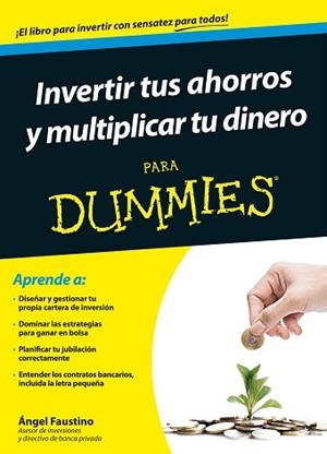 INVERTIR TUS AHORROS Y MULTIPLICAR TU DINERO PARA DUMMIES | 9788432902437 | ÁNGEL FAUSTINO