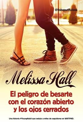 EL PELIGRO DE BESARTE CON EL CORAZÓN ABIERTO Y LOS OJOS CERRADOS | 9788416002627 | HALL, MELISSA
