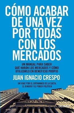 CÓMO ACABAR DE UNA VEZ POR TODAS CON LOS MERCADOS | 9788423418541 | JUAN IGNACIO CRESPO CARRILLO