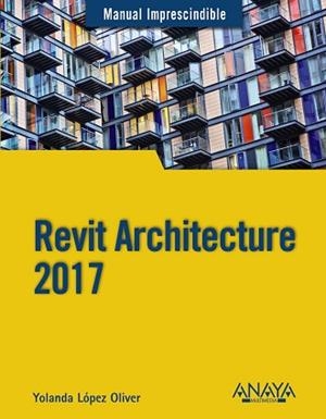 REVIT ARCHITECTURE 2017 | 9788441538276 | LÓPEZ OLIVER, YOLANDA
