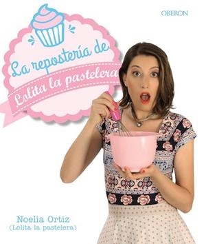 LA REPOSTERÍA DE LOLITA LA PASTELERA | 9788441538474 | ORTIZ ENCINA, NOELIA