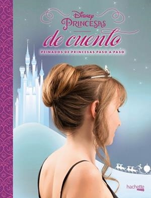 DISNEY. PRINCESAS DE CUENTO. PEINADOS DE PRINCESAS PASO A PASO | 9788416857104 | HACHETTE HEROES