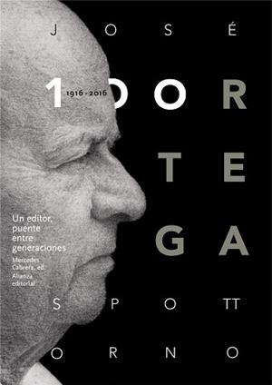 JOSÉ ORTEGA SPOTTORNO (1916-2016). UN EDITOR, PUENTE ENTRE GENERACIONES | 9788491045489 | VARIOS AUTORES