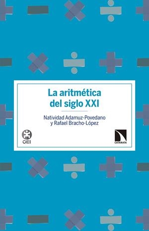 LA ARITMÉTICA DEL SIGLO XXI | 9788490972601 | ADAMUZ POVEDANO, NATIVIDAD/BRACHO LÓPEZ, RAFAEL