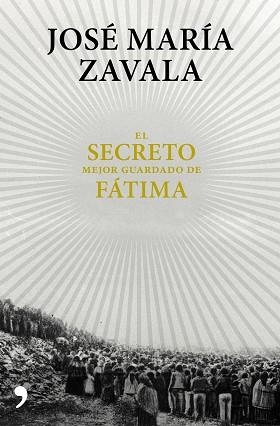 EL SECRETO MEJOR GUARDADO DE FÁTIMA | 9788499985664 | JOSÉ MARÍA ZAVALA