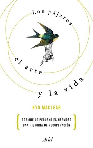 LOS PÁJAROS, EL ARTE Y LA VIDA | 9788434425668 | KYO MACLEAR