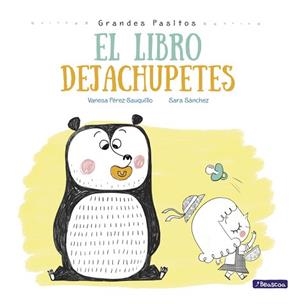 EL LIBRO DEJACHUPETES (GRANDES PASITOS. ÁLBUM ILUSTRADO) | 9788448847876 | SARA SÁNCHEZ/VANESA PÉREZ-SAUQUILLO