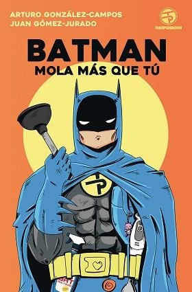 BATMAN MOLA MÁS QUE TÚ | 9788445004562 | JUAN GÓMEZ-JURADO/ARTURO GONZÁLEZ-CAMPOS