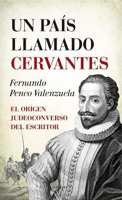 UN PAÍS LLAMADO CERVANTES | 9788417044343 | PENCO VALENZUELA, FERNANDO