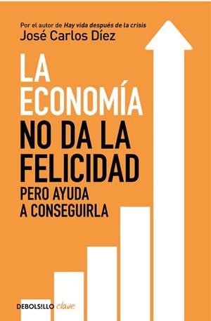 LA ECONOMÍA NO DA LA FELICIDAD | 9788466341820 | JOSÉ CARLOS DÍEZ