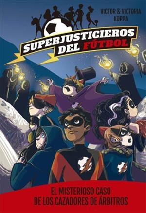 SUPERJUSTICIEROS DEL FúTBOL 2. EL MISTERIOSO CASO DE LOS CAZADORES DE áRBITROS | 9788424660819