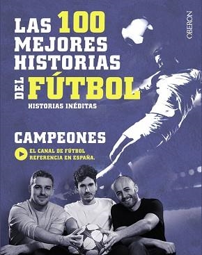 LAS 100 MEJORES HISTORIAS DEL FúTBOL | 9788441538931 | CAMPEONES