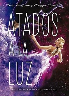 ATADOS A LA LUZ | 9788424659318 | KAUFMAN, AMIE/SPOONER, MEAGAN