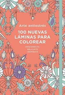 ARTE ANTIESTRéS: 100 NUEVAS LáMINAS PARA COLOREAR | 9788401018732 | VARIOS AUTORES