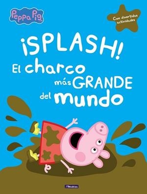 ¡SPLASH! EL CHARCO MáS GRANDE DEL MUNDO (PEPPA PIG) | 9788448848828 | VARIOS AUTORES